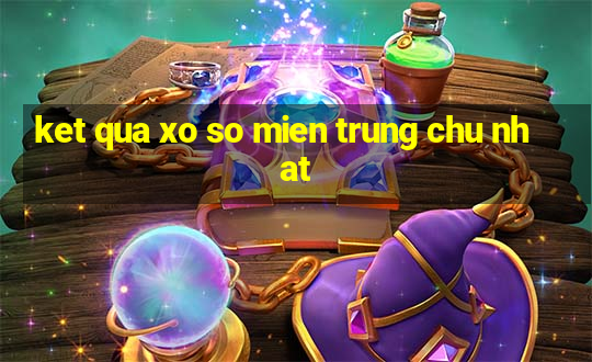 ket qua xo so mien trung chu nhat