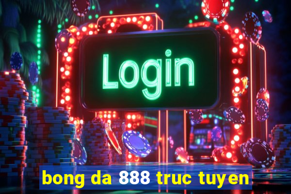 bong da 888 truc tuyen