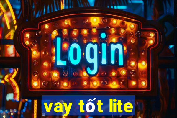 vay tốt lite