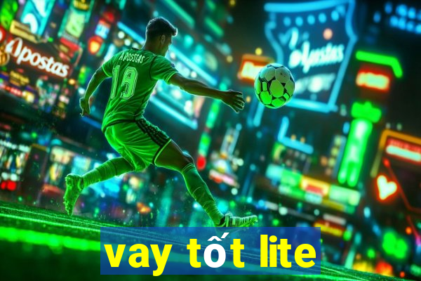 vay tốt lite