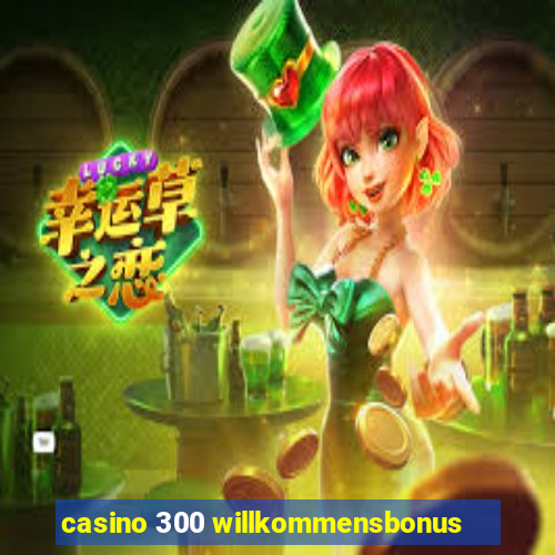 casino 300 willkommensbonus