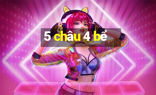 5 châu 4 bể