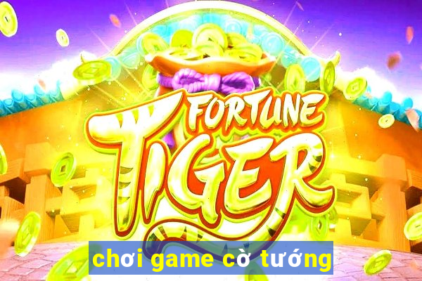 chơi game cờ tướng