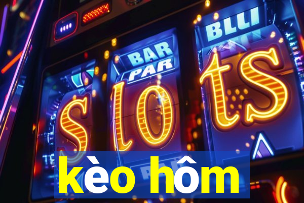 kèo hôm