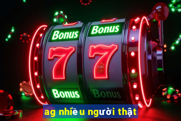 ag nhiều người thật