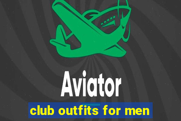 club outfits for men