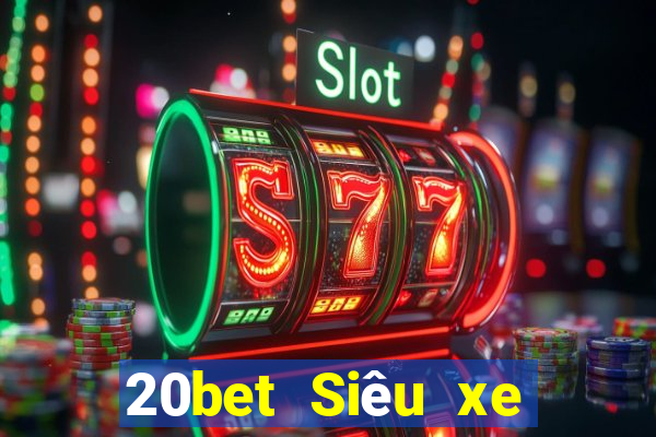 20bet Siêu xe giải trí bắn cá