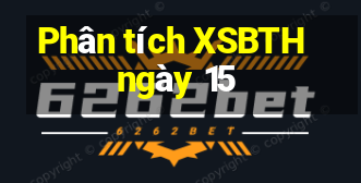 Phân tích XSBTH ngày 15