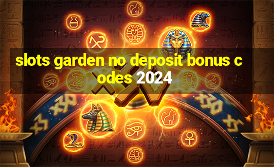 slots garden no deposit bonus codes 2024