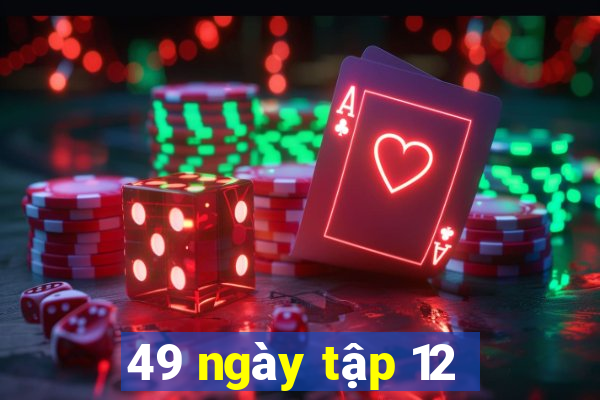 49 ngày tập 12