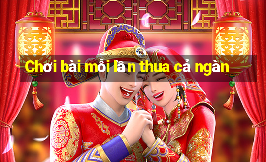 Chơi bài mỗi lần thua cả ngàn