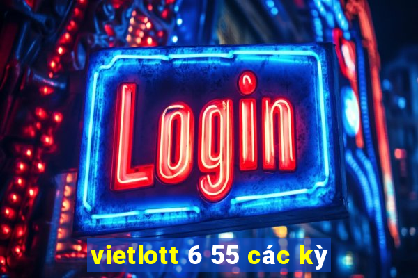 vietlott 6 55 các kỳ