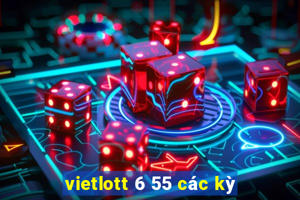 vietlott 6 55 các kỳ