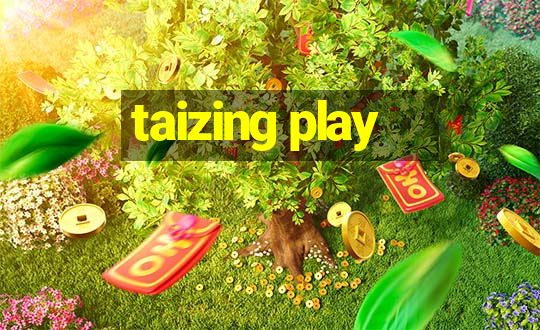 taizing play