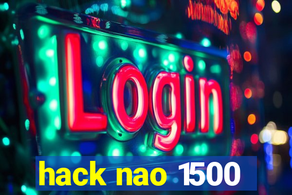 hack nao 1500