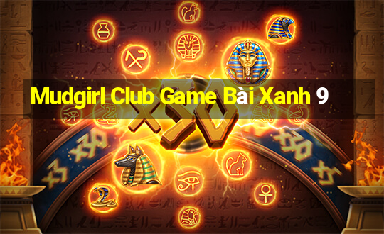 Mudgirl Club Game Bài Xanh 9