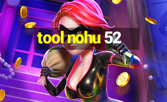 tool nohu 52