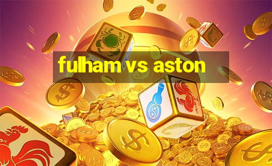 fulham vs aston