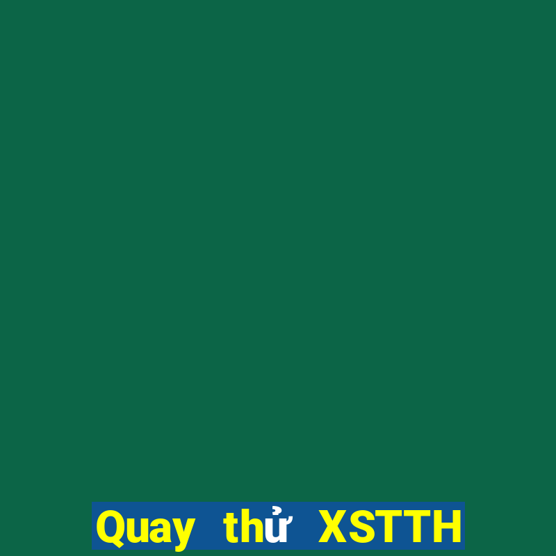 Quay thử XSTTH ngày 29