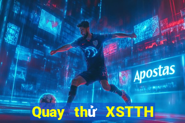 Quay thử XSTTH ngày 29