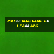 Max68 Club Game Bài Fa88 Apk