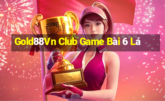 Gold88Vn Club Game Bài 6 Lá