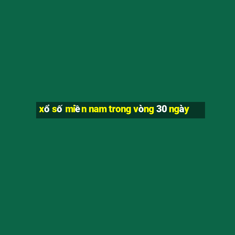 xổ số miền nam trong vòng 30 ngày