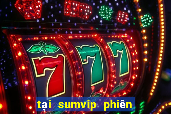 tại sumvip phiên bản mới