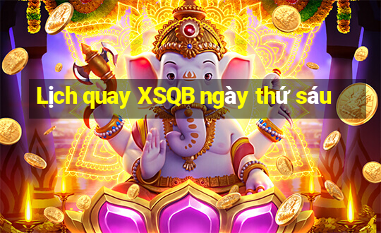 Lịch quay XSQB ngày thứ sáu