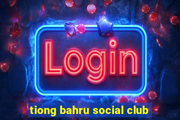 tiong bahru social club