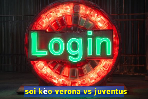 soi kèo verona vs juventus