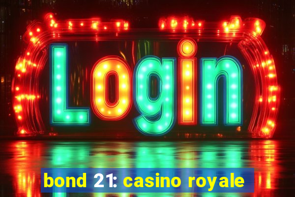 bond 21: casino royale