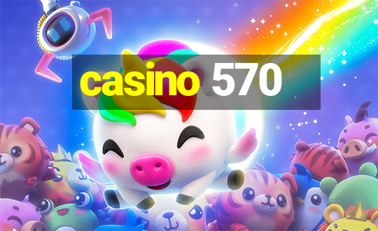 casino 570