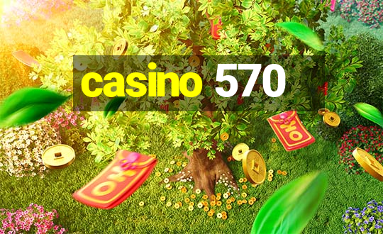 casino 570