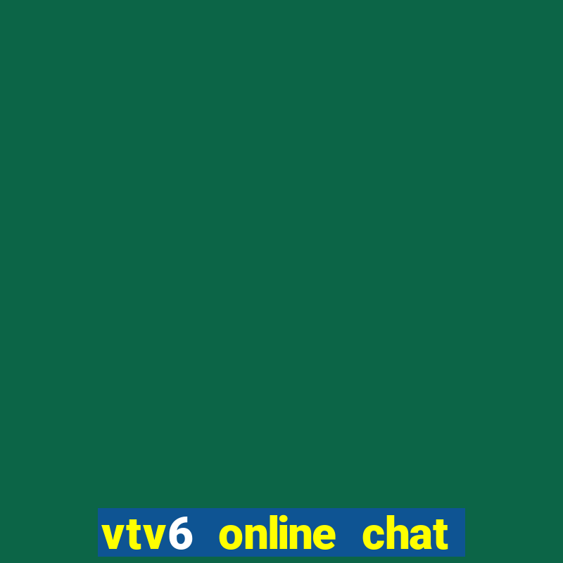 vtv6 online chat luong cao