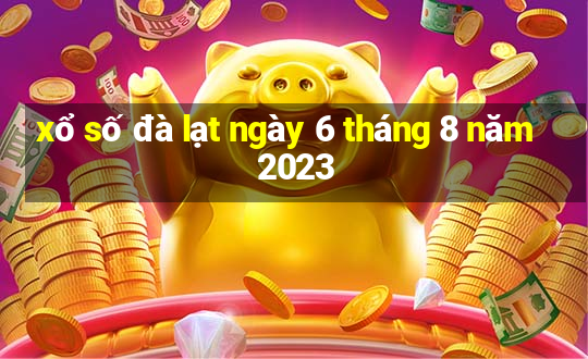 xổ số đà lạt ngày 6 tháng 8 năm 2023