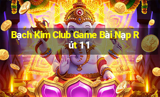 Bạch Kim Club Game Bài Nạp Rút 1 1