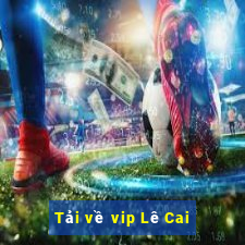 Tải về vip Lê Cai