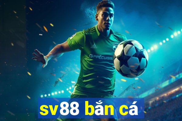 sv88 ban ca