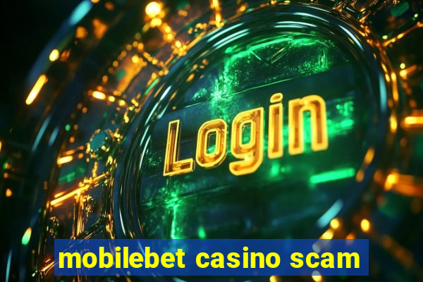 mobilebet casino scam