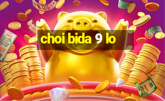 choi bida 9 lo