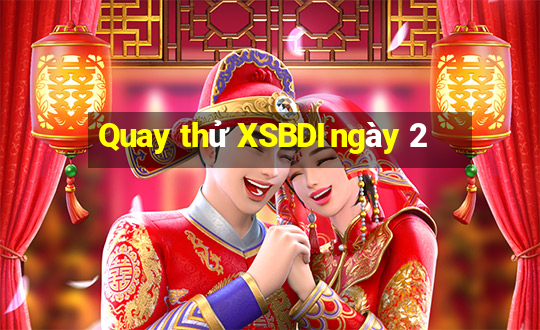 Quay thử XSBDI ngày 2