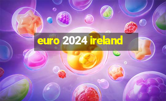 euro 2024 ireland