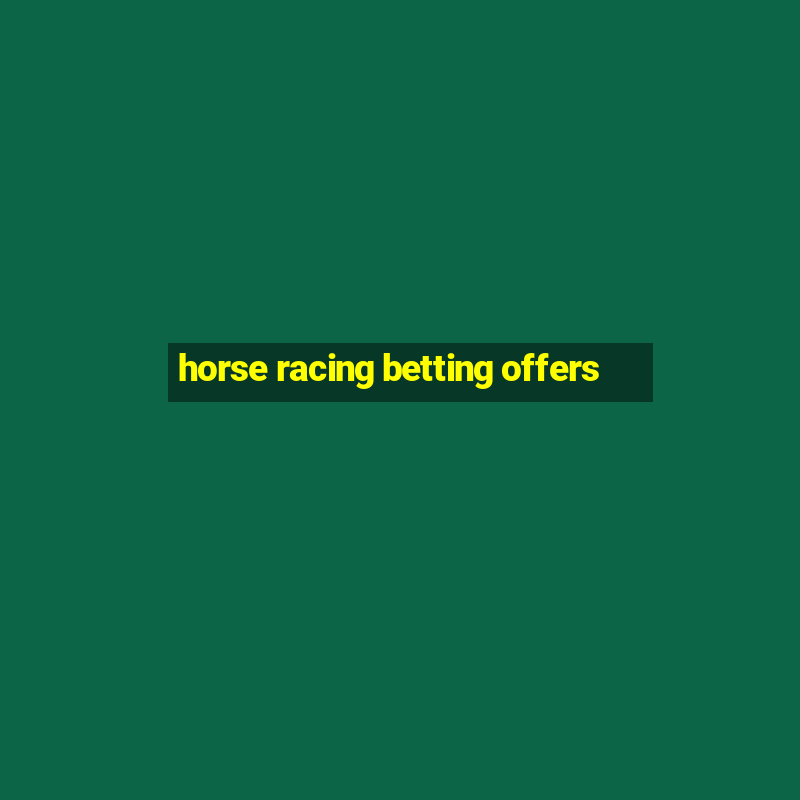 horse racing betting offers