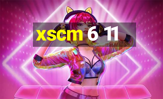 xscm 6 11