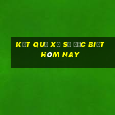 kết quả xổ số đặc biệt hôm nay