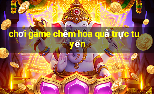 chơi game chém hoa quả trực tuyến