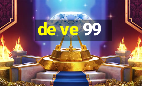 de ve 99