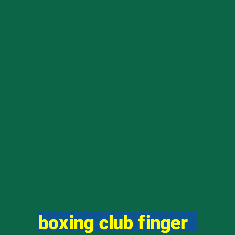 boxing club finger