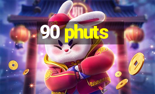 90 phuts